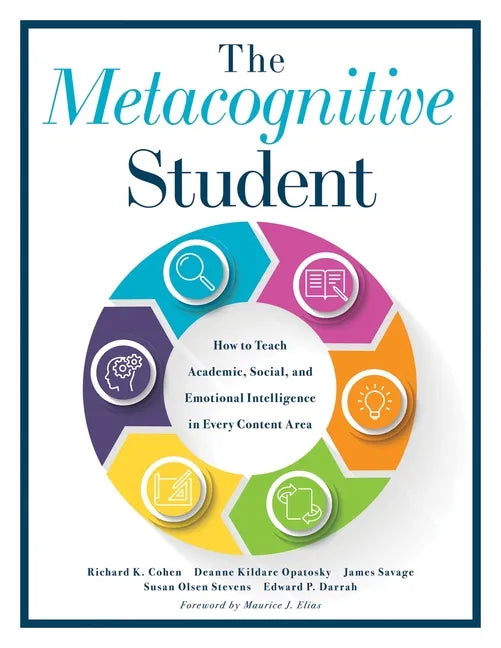 Metacognitive Student: How to Teach Academic, Social, and Emotional Intelligence in Every Content Area (Your Guide to Metacognitive Instruction and So - Paperback
