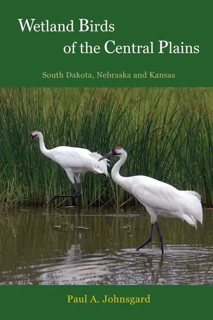 Wetland Birds of the Central Plains: South Dakota, Nebraska and Kansas - Paperback