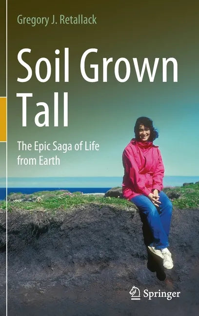 Soil Grown Tall: The Epic Saga of Life from Earth - Hardcover
