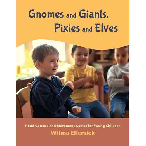 Gnomes and Giants, Pixies and Elves: Hand Gesture and Movement Games for Young Children - Paperback