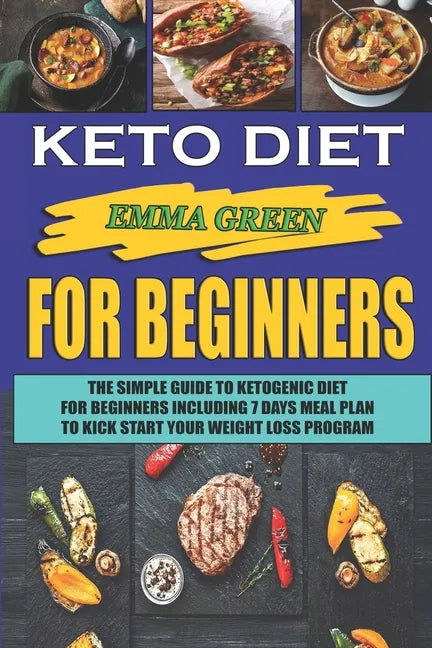 Keto For Beginners: The Simple Guide To Ketogenic Diet For Beginners Including 7 days Meal Plan To Kick Start Your Weight Loss Program - Paperback