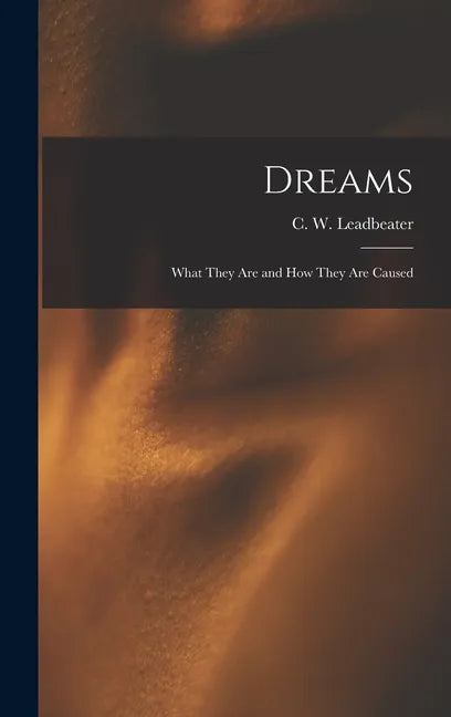 Dreams: What They Are and How They Are Caused - Hardcover