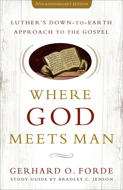 Where God Meets Man, 50th Anniversary Edition: Luther's Down-To-Earth Approach to the Gospel - Paperback