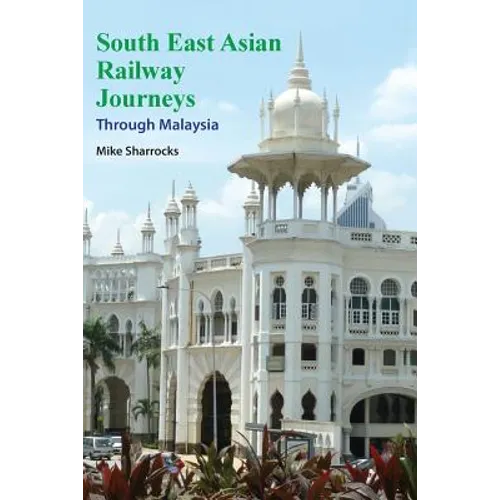 South East Asian Railway Journeys: Through Malaysia - Paperback