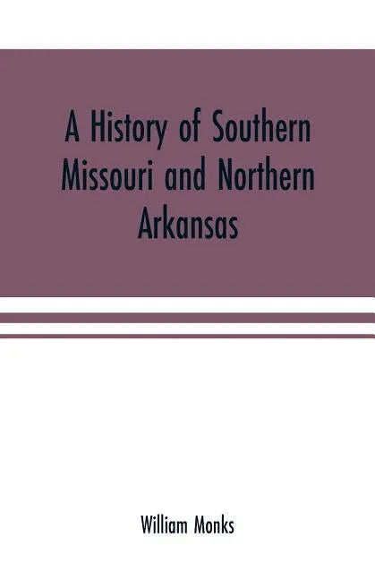 A history of southern Missouri and northern Arkansas: being an account of the early settlements, the civil war, the Ku-Klux, and times of peace - Paperback