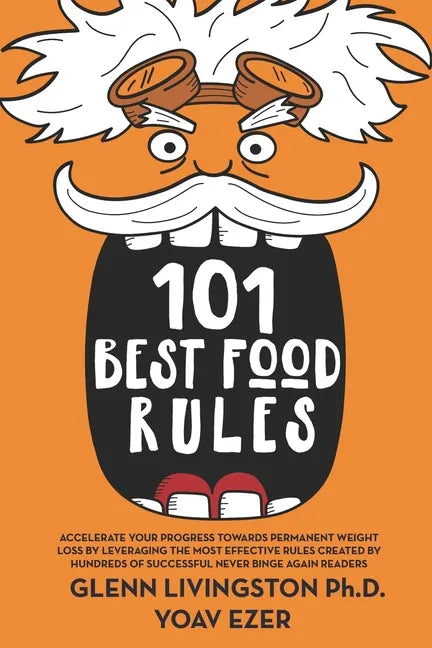 101 Best Food Rules: Accelerate Your Progress Towards Permanent Weight Loss by Leveraging the Most Effective Rules Created by Hundreds of S - Paperback