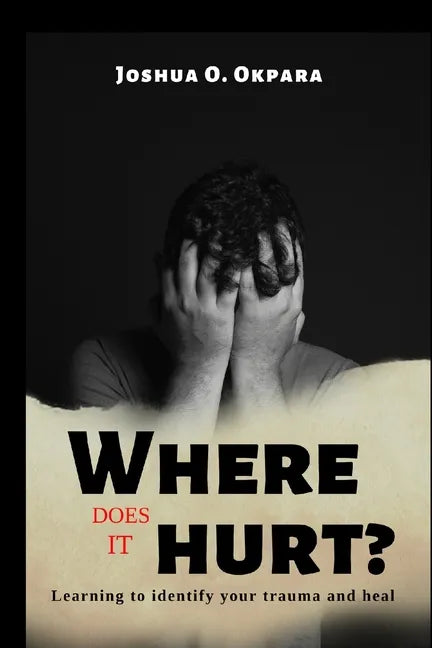 Where Does It Hurt?: Learning to identify your trauma and heal - Paperback