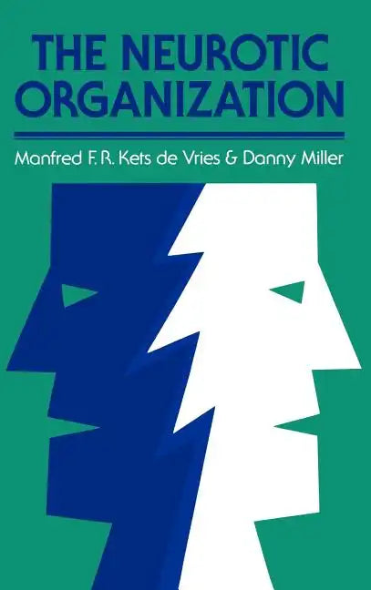 The Neurotic Organization: Diagnosing and Changing Counterproductive Styles of Management - Hardcover