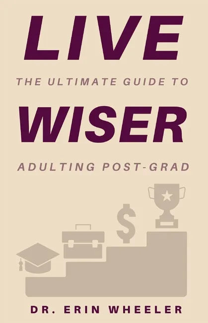 Live Wiser: The Ultimate Guide to Adulting Post-Grad - Paperback