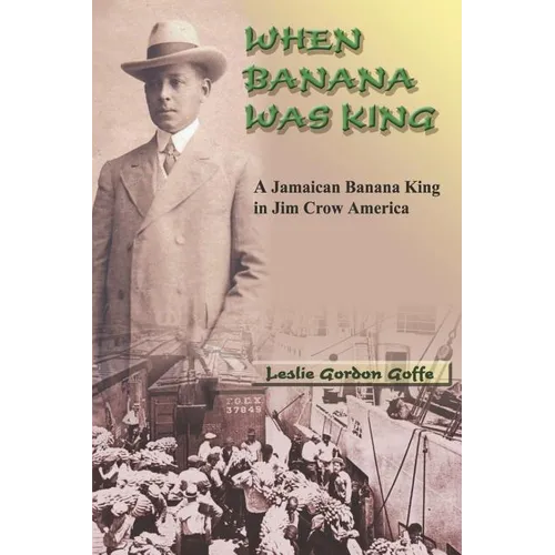 When Banana Was King: A Jamaican Banana King in Jim Crow America - Paperback