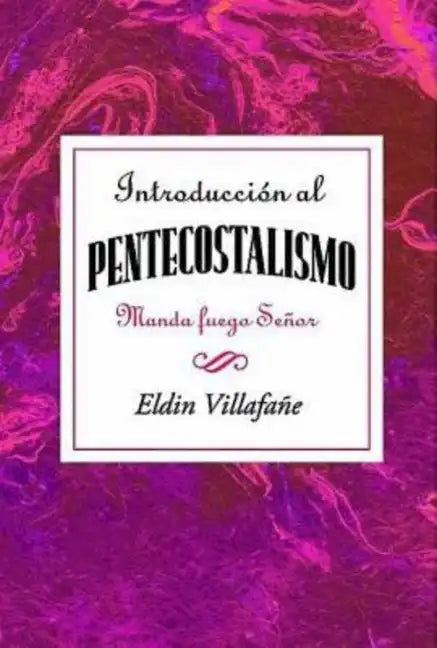 Introduccion al Pentecostalismo: Manda Fuego, Senor = Introduction to the Pentecostalism = Introduction to the Pentecostalism - Paperback