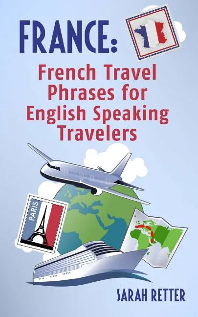 France: French Travel Phrases For English Speaking Travelers: The most useful 1.000 phrases to get around when traveling in France - Paperback