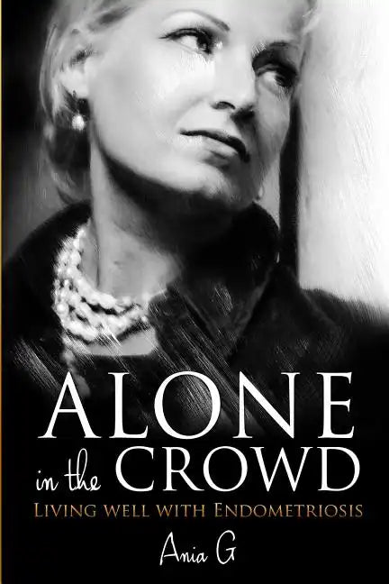 Alone in the Crowd - Living Well with Endometriosis - Paperback