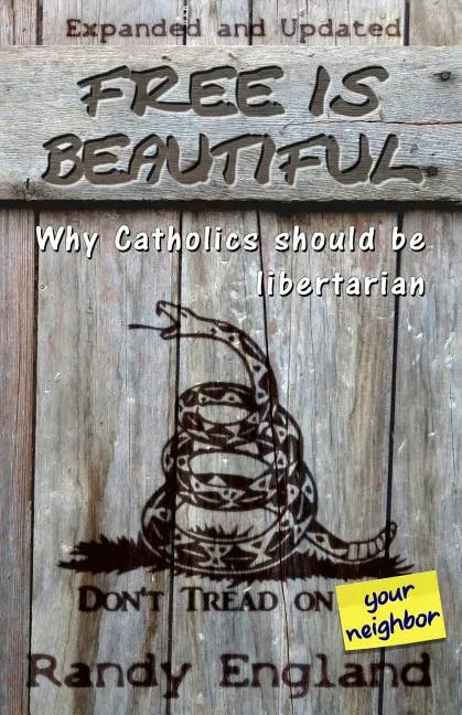 Free Is Beautiful: Why Catholics Should Be Libertarian - Paperback