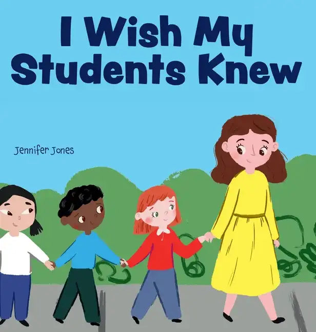 I Wish My Students Knew: A Letter to Students on the First Day and Last Day of School - Hardcover
