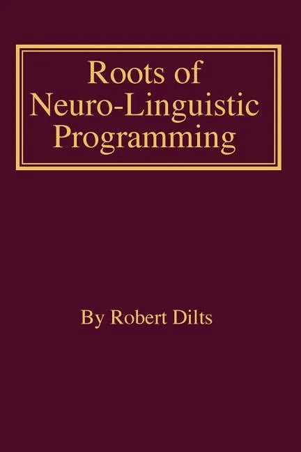 Roots of Neuro-Linguistic Programming - Paperback