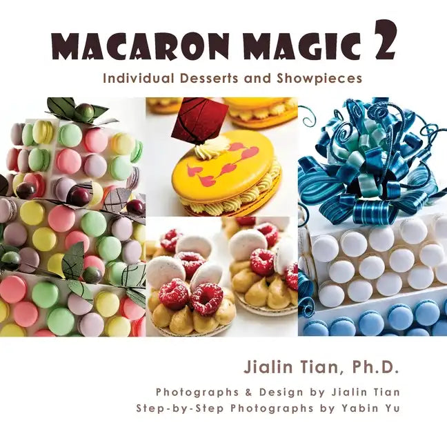 Macaron Magic 2: Individual Desserts and Showpieces - Paperback