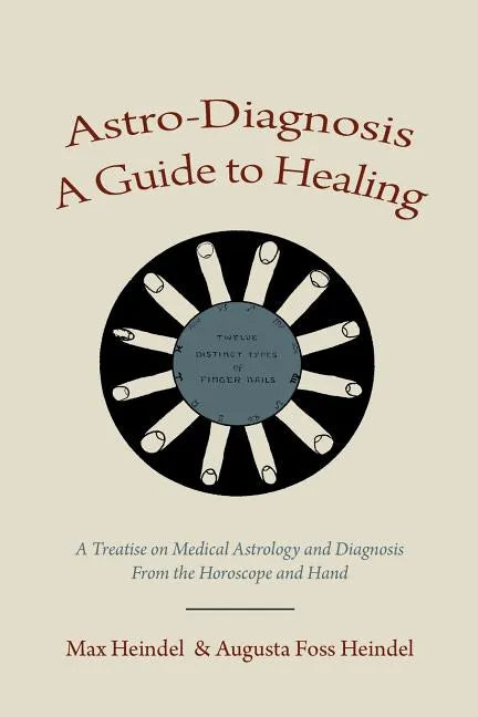 Astro-Diagnosis A Guide to Healing: A Treatise on Medical Astrology and Diagnosis From the Horoscope and Hand - Paperback