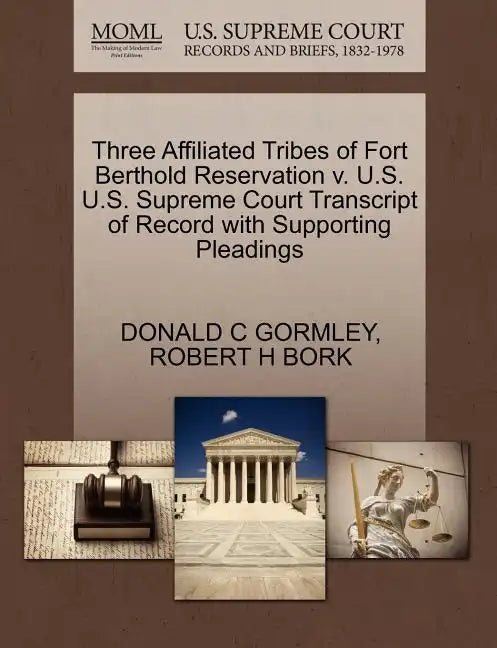 Three Affiliated Tribes of Fort Berthold Reservation V. U.S. U.S. Supreme Court Transcript of Record with Supporting Pleadings - Paperback