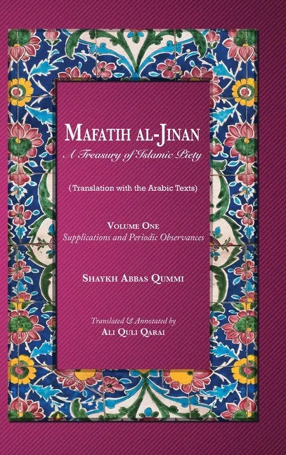 Mafatih al-Jinan: A Treasury of Islamic Piety: Supplications and Periodic Observances - Hardcover