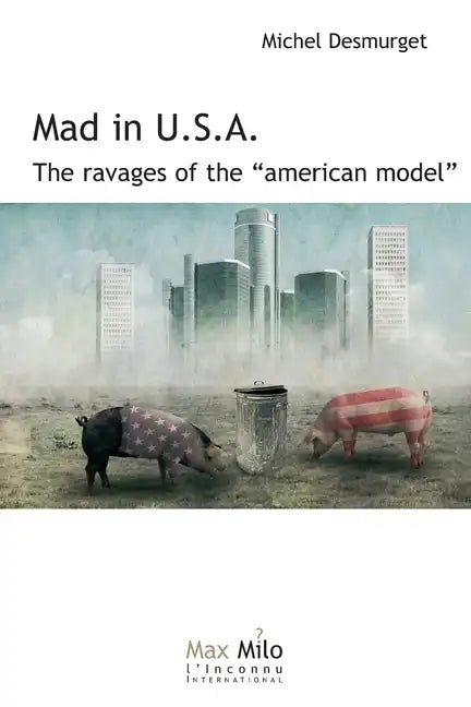 Mad in U.S.A.: The ravages of the American model - Paperback