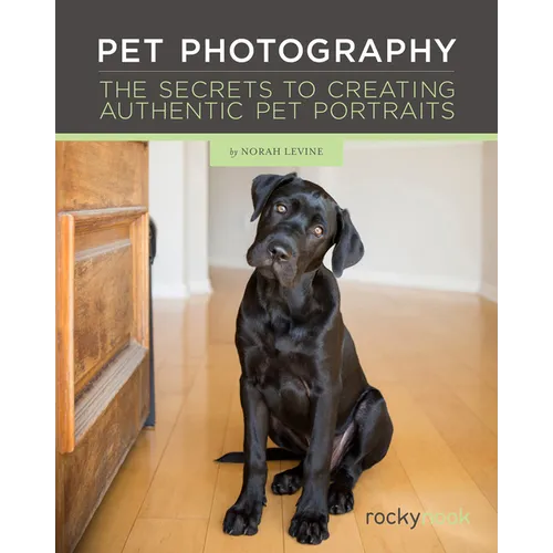 Pet Photography: The Secrets to Creating Authentic Pet Portraits - Hardcover