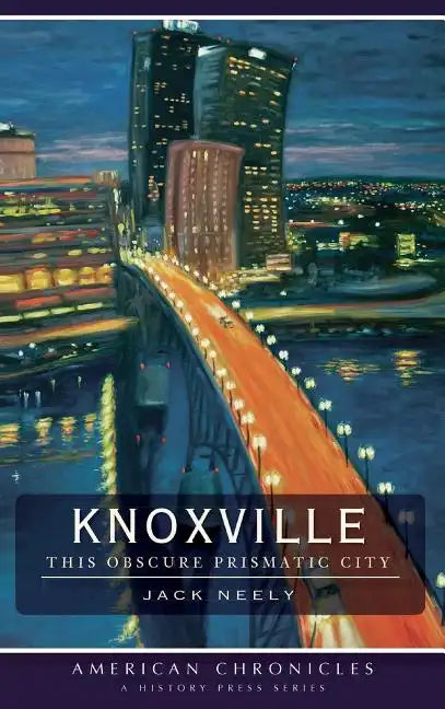 Knoxville: This Obscure Prismatic City - Hardcover