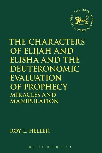 The Characters of Elijah and Elisha and the Deuteronomic Evaluation of Prophecy: Miracles and Manipulation - Paperback