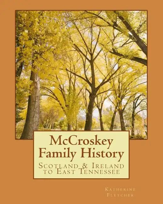McCroskey Family History: Scotland & Ireland to East Tennessee - Paperback
