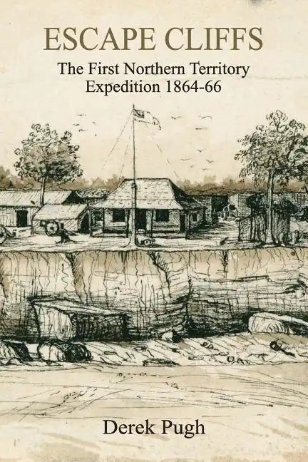 Escape Cliffs: The First Northern Territory Expedition 1864-66 - Paperback