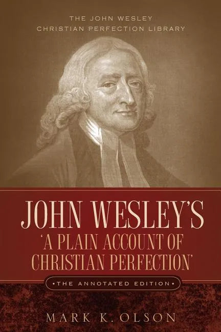 John Wesley's 'A Plain Account of Christian Perfection.' The Annotated Edition. - Paperback