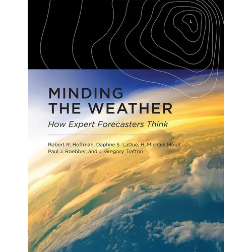 Minding the Weather: How Expert Forecasters Think - Paperback
