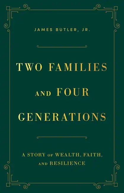 Two Families and Four Generations: A Story of Wealth, Faith, and Resilience - Paperback