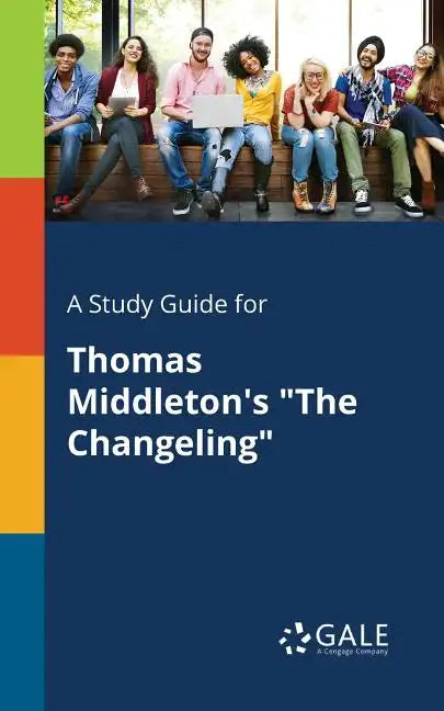 A Study Guide for Thomas Middleton's "The Changeling" - Paperback