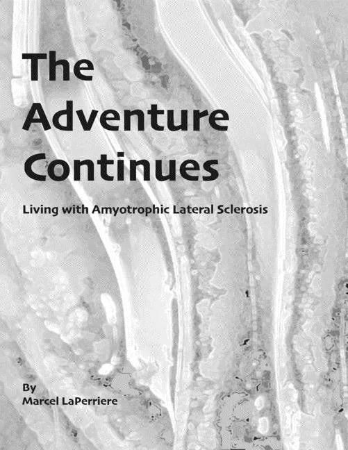The Adventure Continues: Living with Amyotrophic Lateral Sclerosis (ALS) - Paperback