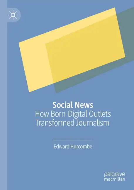 Social News: How Born-Digital Outlets Transformed Journalism - Paperback