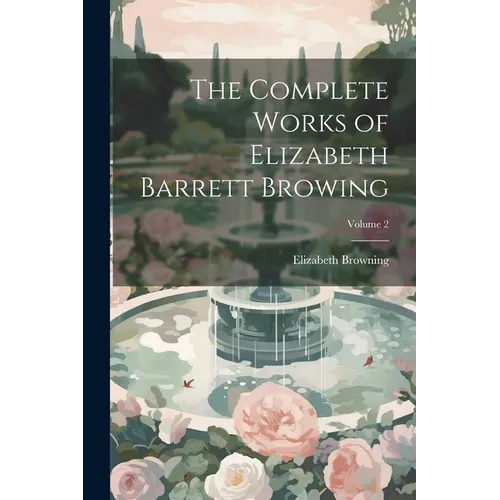 The Complete Works of Elizabeth Barrett Browing; Volume 2 - Paperback