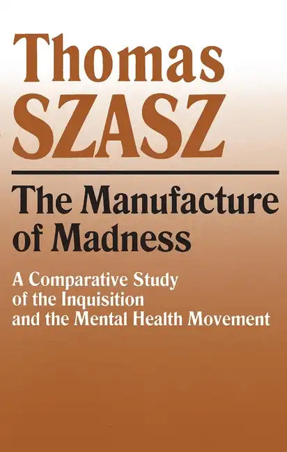 Manufacture of Madness: A Comparative Study of the Inquisition and the Mental Health Movement - Paperback
