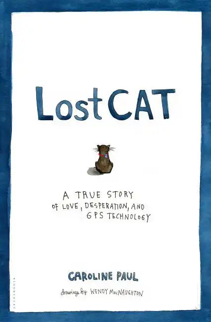 Lost Cat: A True Story of Love, Desperation, and GPS Technology - Hardcover