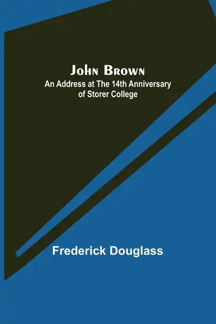 John Brown: An Address at the 14th Anniversary of Storer College - Paperback