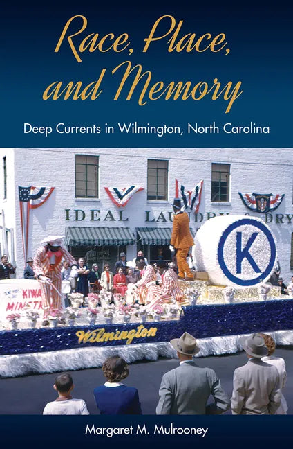 Race, Place, and Memory: Deep Currents in Wilmington, North Carolina - Paperback
