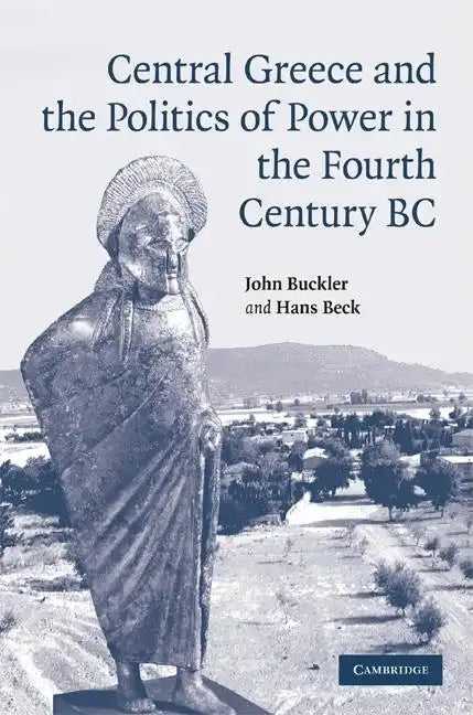 Central Greece and the Politics of Power in the Fourth Century BC - Hardcover