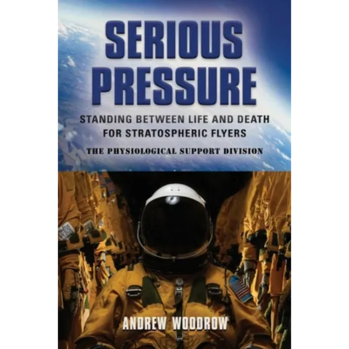 Serious Pressure: Standing Between Life and Death for Stratospheric Flyers - Paperback