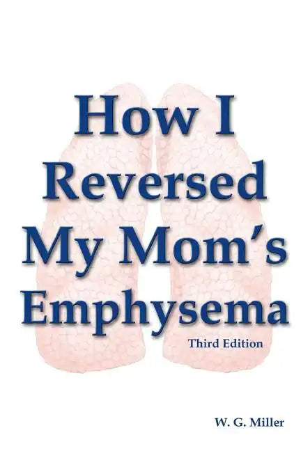 How I Reversed My Mom's Emphysema Third Edition - Paperback