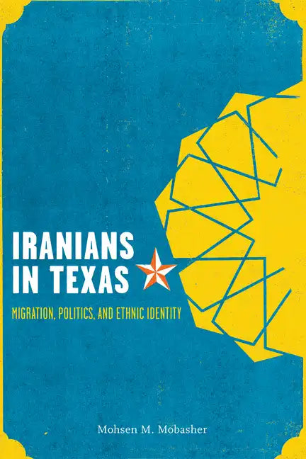 Iranians in Texas: Migration, Politics, and Ethnic Identity - Paperback