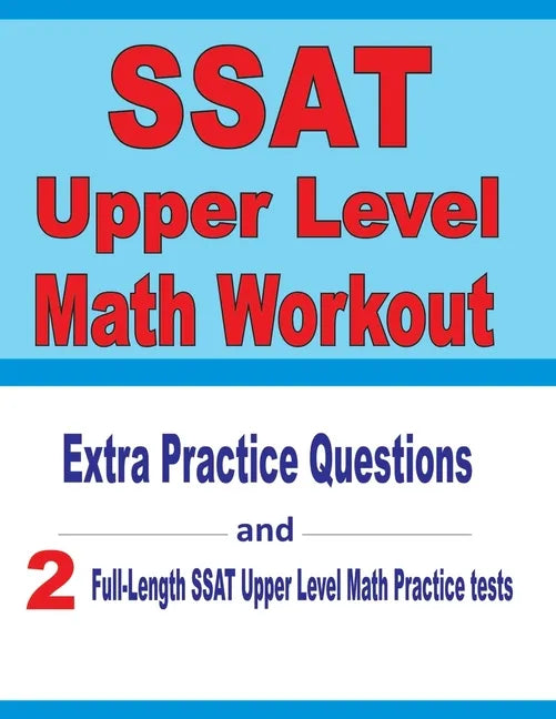SSAT Upper Level Math Workout: Extra Practice Questions and Two Full-Length Practice SSAT Upper Level Math Tests - Paperback