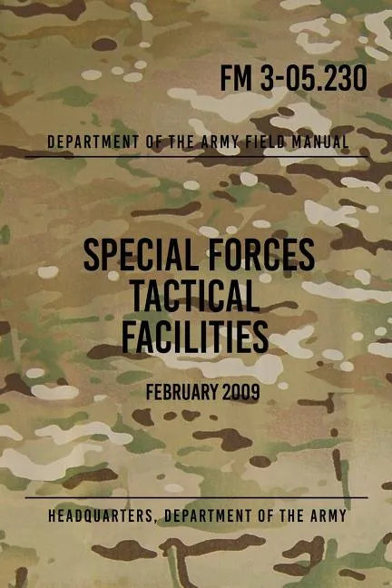 FM 3-05.230 Special Forces Tactical Facilities: February 2009 - Paperback