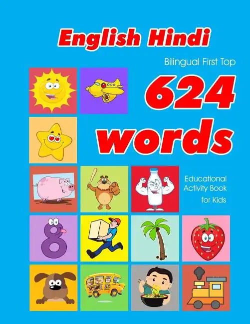 English - Hindi Bilingual First Top 624 Words Educational Activity Book for Kids: Easy vocabulary learning flashcards best for infants babies toddlers - Paperback