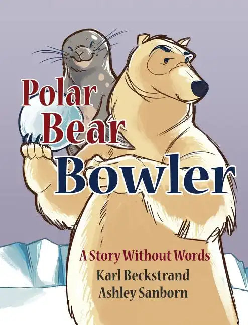 Polar Bear Bowler: A Story Without Words - Hardcover