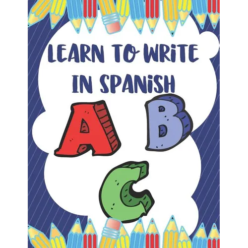 Learn To Write In Spanish: 8.5 x 11 120 Page Preschool & Kindergarten Spanish Primary Practice Handwriting Workbook for Children & Kids - Paperback